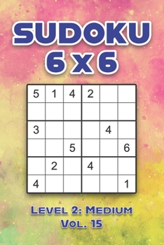 Paperback Sudoku 6 x 6 Level 2: Medium Vol. 15: Play Sudoku 6x6 Grid With Solutions Medium Level Volumes 1-40 Sudoku Cross Sums Variation Travel Paper Logic Gam Book