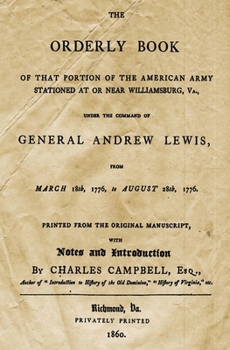 Paperback The Orderly Book: Of That Portion Of The American Army Stationed At Or Near Williamsburg, VA., Under The Command Of General Andrew Lewis Book