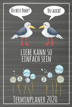 Du bist doof! Du auch! Liebe kann so einfach sein Terminplaner 2020: Jahresplaner von September 2019 bis Dezember 2020 mit Möwen Planer mit 174 Seiten ... mit glänzendem Soft Cover. (German Edition)