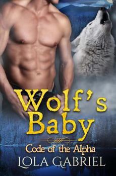 Wolf's Baby - Book #3 of the Code of the Alpha