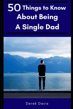 Paperback 50 Things To Know About Being a Single Dad Book