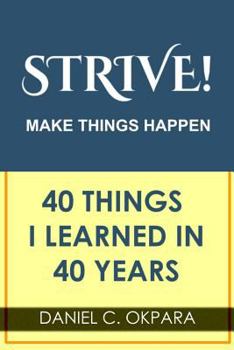 Paperback Strive! Make Things Happen: 40 Things I Learned in 40 Years Book