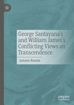 George Santayana and WIlliam James's Conflicting Views on Transcendence