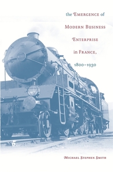 Hardcover The Emergence of Modern Business Enterprise in France, 1800-1930 Book