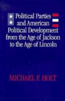 Hardcover Political Parties and American Political Development: From the Age of Jackson to the Age of Lincoln Book
