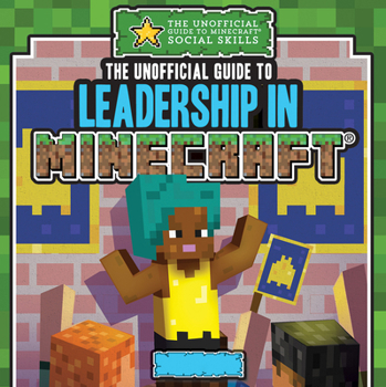 Unofficial Guide to Leadership in Minecraft®
