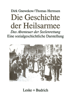 Paperback Die Geschichte Der Heilsarmee: Das Abenteuer Der Seelenrettung Eine Sozialgeschichtliche Darstellung [German] Book