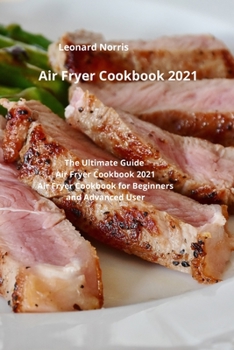 Paperback Air Fryer Cookbook 2021: The Ultimate Guide Air Fryer Cookbook 2021, Air Fryer Cookbook for Beginners and Advanced User Book