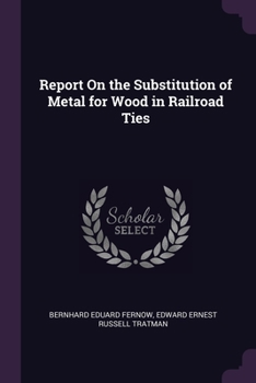 Paperback Report On the Substitution of Metal for Wood in Railroad Ties Book