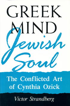Greek Mind/Jewish Soul: The Conflicted Art of Cynthia Ozick (The Wisconsin Project on American Writers)