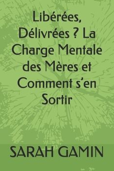 Paperback Libérées, Délivrées ? La Charge Mentale des Mères et Comment s'en Sortir [French] Book