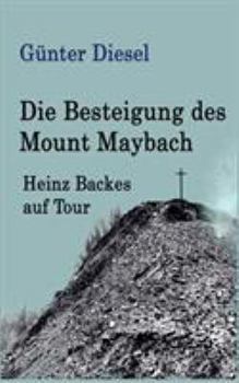 Paperback Die Besteigung des Mount Maybach: Heinz Backes auf Tour [German] Book