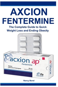 Paperback Axcion Fentermine: The Complete Guide to Quick Weight Loss and Ending Obesity Book