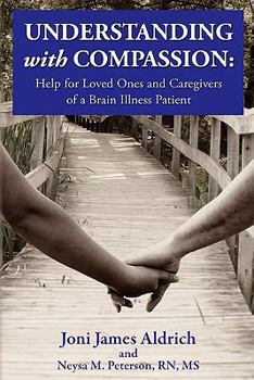 Paperback Understanding with Compassion: Help for Loved Ones and Caregivers of a Brain Illness Patient Book