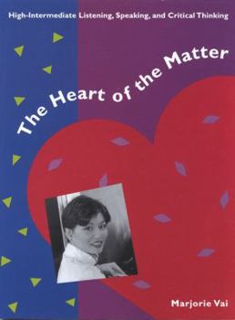 Paperback The Heart of the Matter: High-Intermediate Listening, Speaking, and Critical Thinking Book