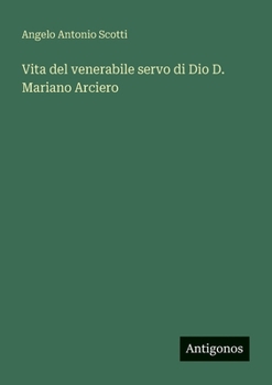 Vita del venerabile servo di Dio D. Mariano Arciero (Italian Edition)