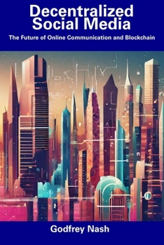 Paperback Decentralized Social Media: The Future of Online Communication and Blockchain Book