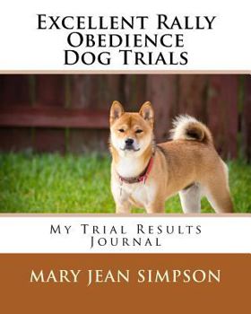 Paperback Excellent Rally Obedience Dog Trials: My Trial Results Journal Book