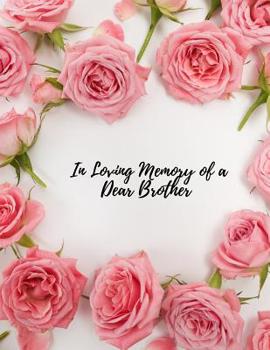 Paperback In Loving Memory of a Dear Brother: Funeral Guest Book, Celebration of Life, Condolence Book, Remembrance Book, Registration Book, Wake, Church & Memo Book