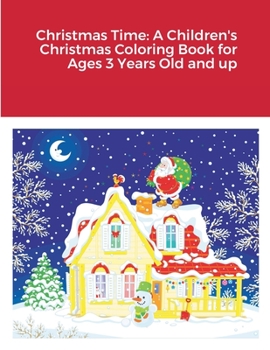 Paperback Christmas Time: A Children's Christmas Coloring Book for Ages 3 Years Old and up Book