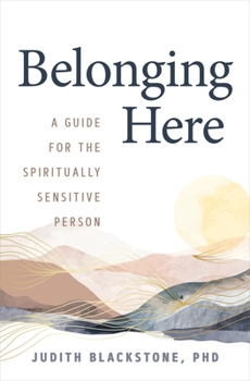 Hardcover Belonging Here: A Guide for the Spiritually Sensitive Person Book