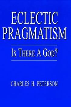 Paperback Eclectic Pragmatism: Is There a God? Book