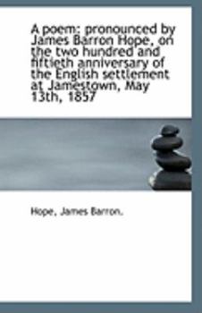 Paperback A Poem: Pronounced by James Barron Hope, on the Two Hundred and Fiftieth Anniversary of the English Book