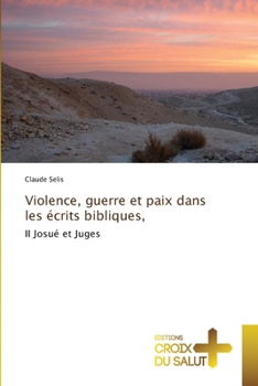 Violence, guerre et paix dans les écrits bibliques,: II Josué et Juges