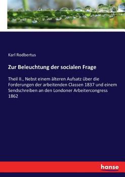 Paperback Zur Beleuchtung der socialen Frage: Theil II., Nebst einem älteren Aufsatz über die Forderungen der arbeitenden Classen 1837 und einem Sendschreiben a [German] Book