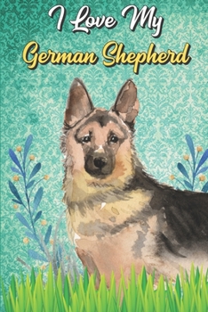I Love My German Shepherd: Beer Brewing Journal and Notebook for Recipes and Instruction. Great Gift for Men and Women that Drink. Cute Dog on Cover.