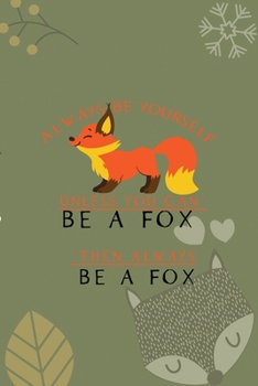Always Be Yourself Unless You Can Be A Fox Then Always Be A Fox: Notebook Journal Composition Blank Lined Diary Notepad 120 Pages Paperback Green Texture Fox