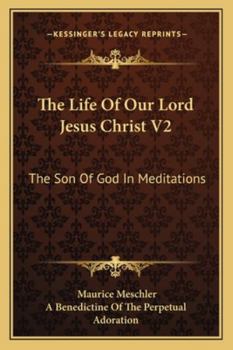 Paperback The Life Of Our Lord Jesus Christ V2: The Son Of God In Meditations Book