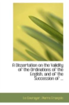 Paperback A Dissertation on the Validity of the Ordinations of the English, and of the Succession of ... Book