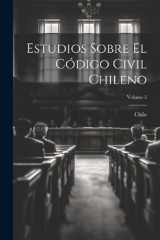 Paperback Estudios Sobre El Código Civil Chileno; Volume 5 [Spanish] Book