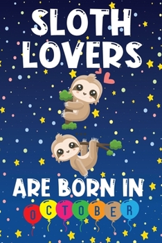 Paperback Sloth Lovers Are Born In October Journal: Sloth Lover Gifts: Notebook / journal 6x9in size with 120 pages. Sloth Birthday Gifts Book