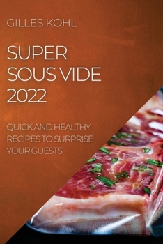 Paperback Super Sous Vide 2022: Quick and Healthy Recipes to Surprise Your Guests Book