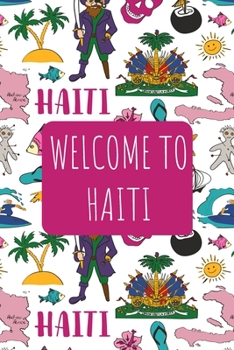 Welcome to Haiti: 6x9 Travel Notebook, Journal or Diary with prompts, Checklists and Bucketlists perfect gift for your Trip to Haiti for every Traveler