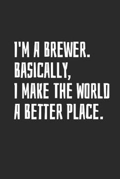 Paperback I'm a Brewer. Basically, I Make the World a Better Place: Blank Lined Notebook Book