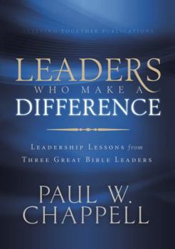Paperback Leaders Who Make a Difference: Leadership Lessons from Three Great Bible Leaders Book