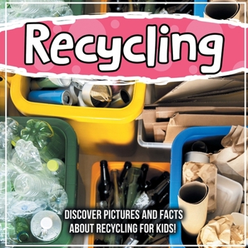 Paperback Recycling: Discover Pictures and Facts About Recycling For Kids! Book