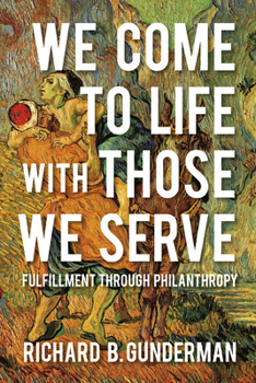 Paperback We Come to Life with Those We Serve: Fulfillment Through Philanthropy Book