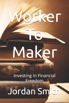 Paperback Worker To Maker: Investing In Financial Freedom Book