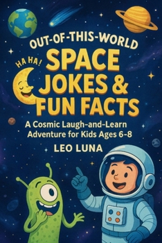 Out-of-This-World Space Jokes & Fun Facts: A Cosmic Laugh-and-Learn Adventure for Kids Ages 6-8 | A Hilarious and Educational Gift Book