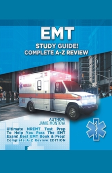 Paperback EMT Study Guide! Complete A-Z Review: Ultimate NREMT Test Prep To Help You Pass The EMT Exam! Best EMT Book & Prep! Complete A-Z Review Edition Book