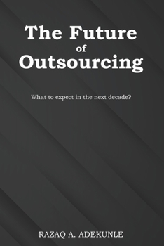 Paperback The Future of Outsourcing: What to expect in the next decade? Book