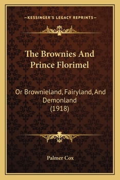 Paperback The Brownies And Prince Florimel: Or Brownieland, Fairyland, And Demonland (1918) Book
