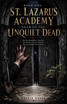 St. Lazarus Academy: Year of the Unquiet Dead: The Pact Demanded a Sacrifice. She Bound a Lazarus Instead. Now the Hunger Has a Name