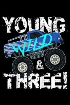 Young Wild & Three!: Kids Young Wild and Three! 3rd Birthday Monster Truck Boys Journal/Notebook Blank Lined Ruled 6x9 100 Pages