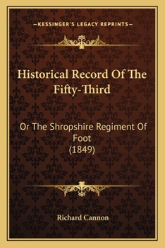 Historical Record of the Fifty-Third, or the Shropshire Regiment of Foot [microform]: Containing an Account of the Formation of the Regiment in 1755 and of Its Subsequent Services to 1848