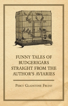 Paperback Funny Tales of Budgerigars Straight from the Author's Aviaries Book